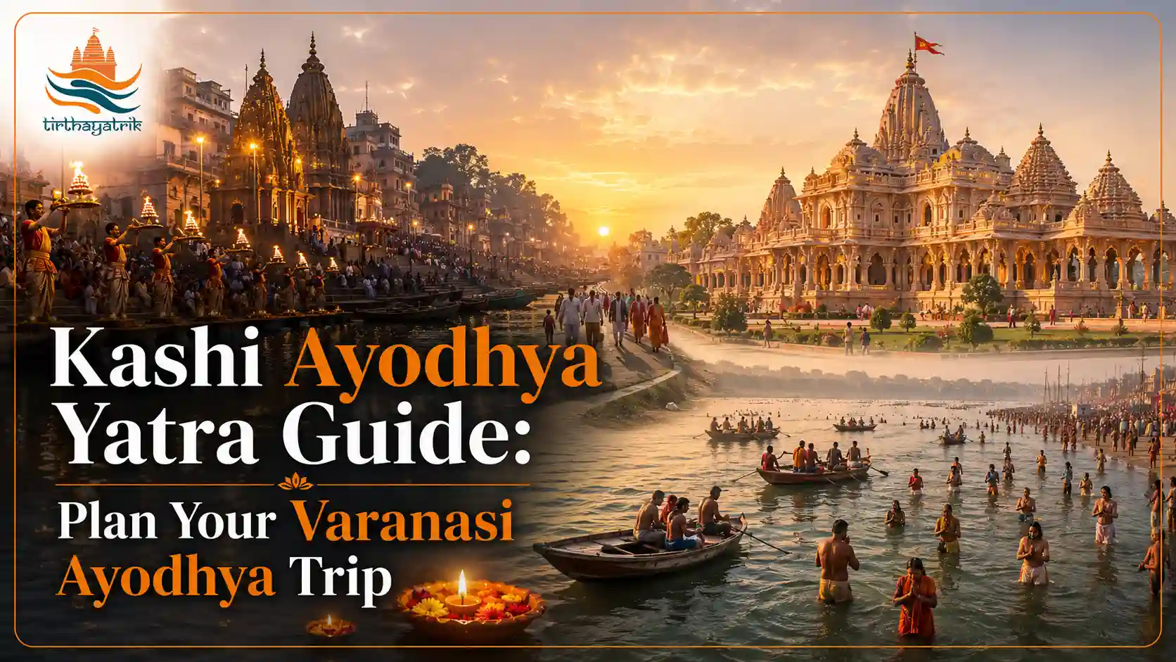 Kashi Ayodhya Yatra Guide: Plan Your Varanasi Ayodhya Trip